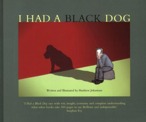 I Had a Black Dog by Matthew Johnstone